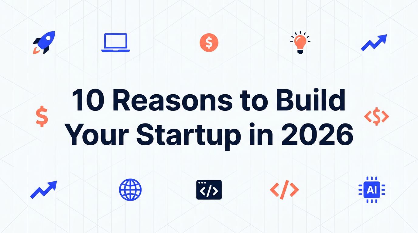 10 Reasons Why Everyone Should Build Their Startup in 2026 ...